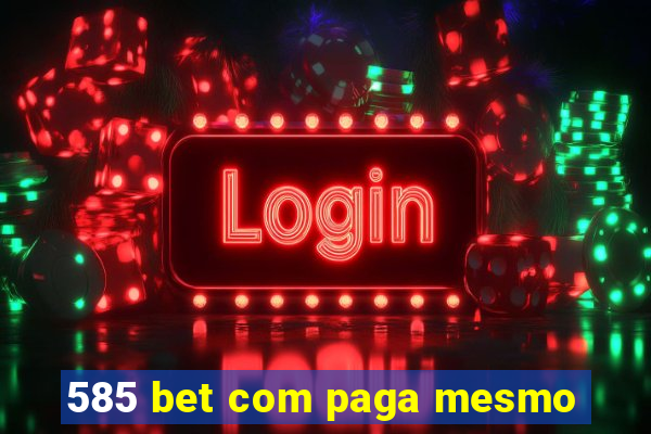 585 bet com paga mesmo